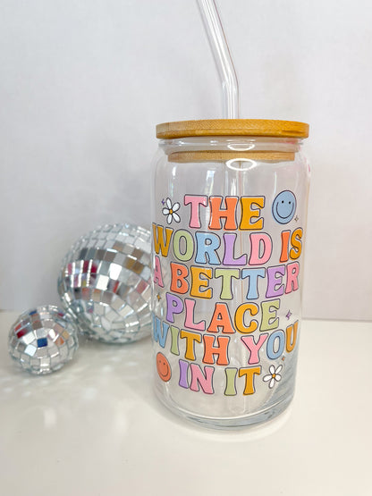 The World is Better Glass Cup